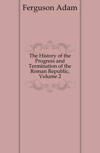 The History of the Progress and Termination of the Roman Republic, Volume 2