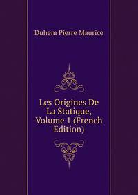 ... Les Origines De La Statique, Volume 1 (French Edition)
