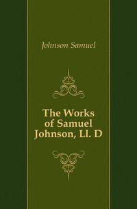 The Works of Samuel Johnson, Ll. D.