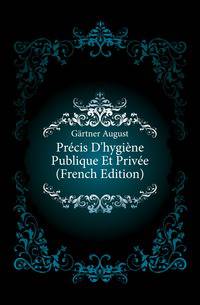 Precis D'hygiene Publique Et Privee (French Edition)
