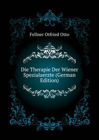 Die Therapie Der Wiener Spezialaerzte (German Edition)