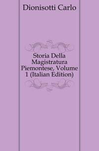 Storia Della Magistratura Piemontese, Volume 1 (Italian Edition)