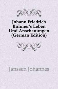 Johann Friedrich Boehmer's Leben Und Anschauungen (German Edition)