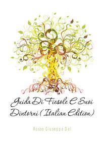 Guida Di Fiesole E Suoi Dintorni (Italian Edition)