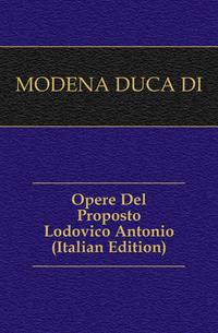 Opere Del Proposto Lodovico Antonio (Italian Edition)