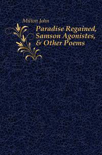 Paradise Regained, Samson Agonistes, &amp; Other Poems
