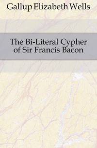 The Bi-Literal Cypher of Sir Francis Bacon
