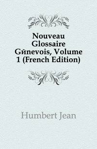 Nouveau Glossaire Genevois, Volume 1 (French Edition)