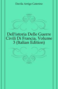 Dell'istoria Delle Guerre Civili Di Francia, Volume 3 (Italian Edition)
