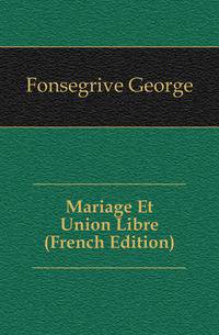 Mariage Et Union Libre (French Edition)