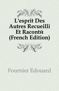 L'esprit Des Autres Recueilli Et Raconte (French Edition)
