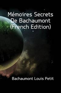 Memoires Secrets De Bachaumont (French Edition)