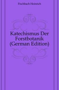 Katechismus Der Forstbotanik (German Edition)