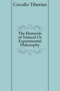 The Elements of Natural Or Experimental Philosophy