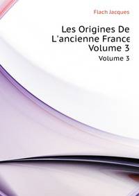 Les Origines De L'ancienne France, Volume 3 (French Edition)