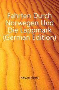 Fahrten Durch Norwegen Und Die Lappmark (German Edition)