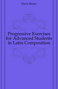 Progressive Exercises for Advanced Students in Latin Composition