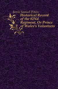 Historical Record of the 82Nd Regiment, Or Prince of Wales's Volunteers