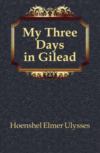 My Three Days in Gilead