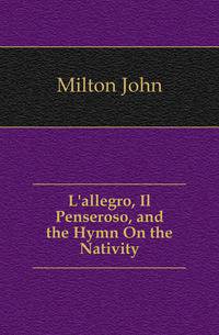 L'allegro, Il Penseroso, and the Hymn On the Nativity