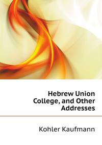 Hebrew Union College, and Other Addresses