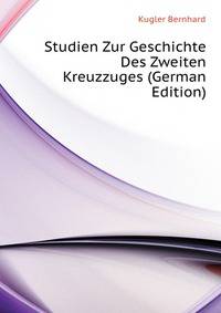 Studien Zur Geschichte Des Zweiten Kreuzzuges (German Edition)