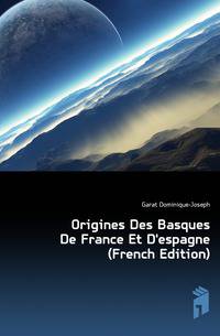 Origines Des Basques De France Et D'espagne (French Edition)