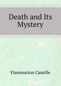 Death and Its Mystery ...