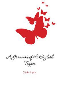 A Grammar of the English Tongue