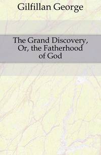 The Grand Discovery, Or, the Fatherhood of God