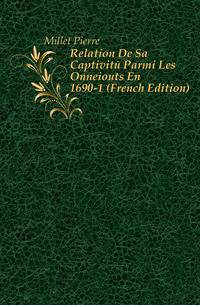 Relation De Sa Captivite Parmi Les Onneiouts En 1690-1 (French Edition)