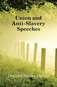 Union and Anti-Slavery Speeches