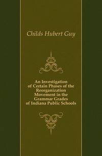 An Investigation of Certain Phases of the Reorganization Movement in the Grammar Grades of Indiana Public Schools