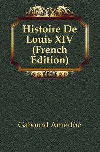 Histoire De Louis XIV (French Edition)
