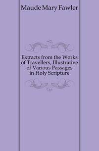 Extracts from the Works of Travellers, Illustrative of Various Passages in Holy Scripture