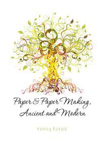 Paper &amp; Paper Making, Ancient and Modern