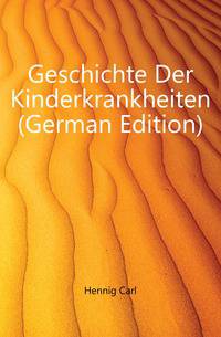 Geschichte Der Kinderkrankheiten (German Edition)