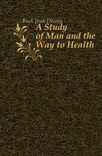 A Study of Man and the Way to Health