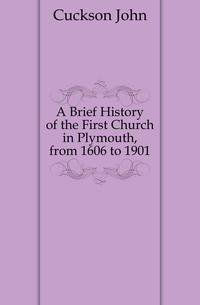 A Brief History of the First Church in Plymouth, from 1606 to 1901