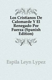 Los Cristianos De Calomarde Y El Renegado Por Fuerza (Spanish Edition)