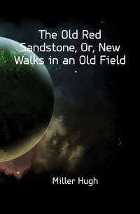 The Old Red Sandstone, Or, New Walks in an Old Field