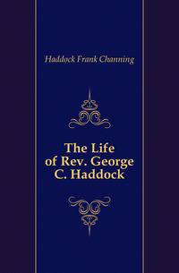 The Life of Rev. George C. Haddock