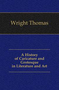 A History of Caricature and Grotesque in Literature and Art