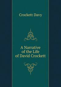 A Narrative of the Life of David Crockett ...