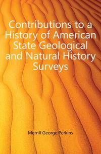 Contributions to a History of American State Geological and Natural History Surveys