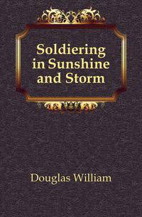 Soldiering in Sunshine and Storm