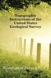 Topographic Instructions of the United States Geological Survey
