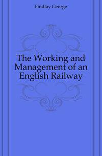 The Working and Management of an English Railway