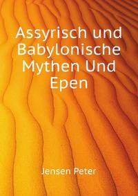 Assyrisch-Babylonische Mythen Und Epen (German Edition)