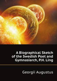 A Biographical Sketch of the Swedish Poet and Gymnasiarch, P.H. Ling